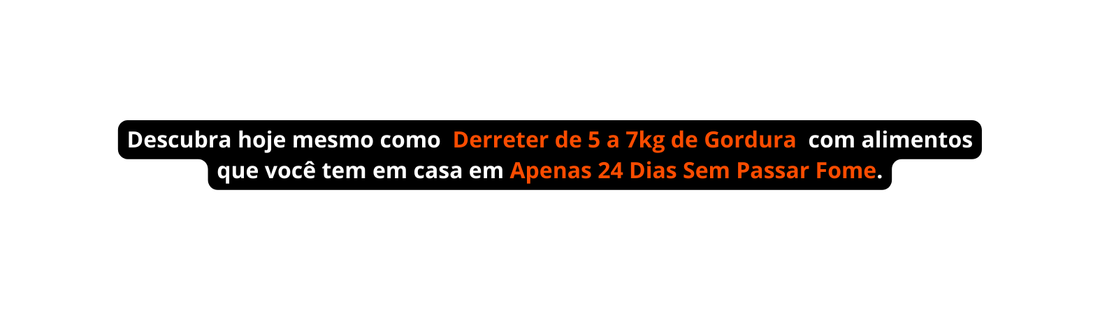 Descubra hoje mesmo como Derreter de 5 a 7kg de Gordura com alimentos que você tem em casa em Apenas 24 Dias Sem Passar Fome