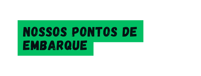 Nossos pontos de embarque